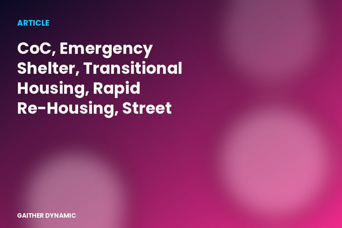 CoC, Emergency Shelter, Transitional Housing, Rapid Re-Housing, Street Outreach…