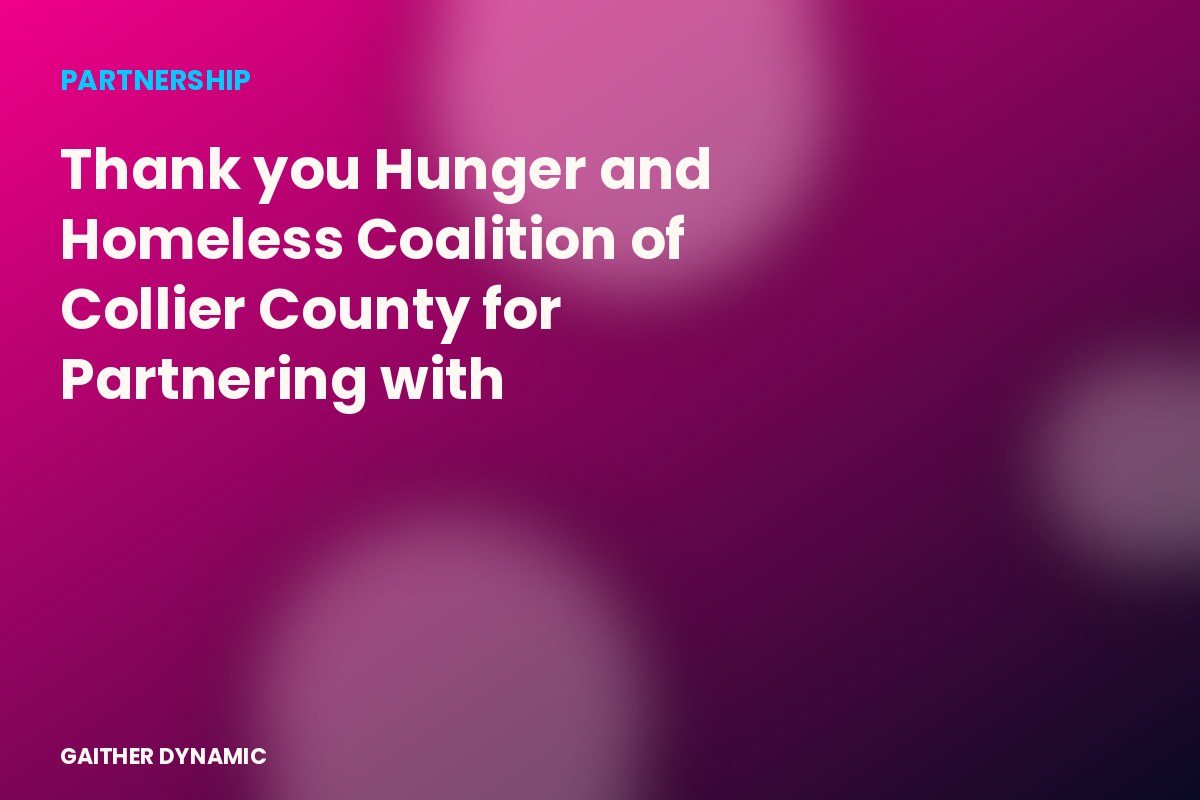 Thank you Hunger and Homeless Coalition of Collier County for Partnering with Gaither Dynamic.